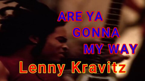 Are Ya Gonna Go My Way? - Lenny Kravitz