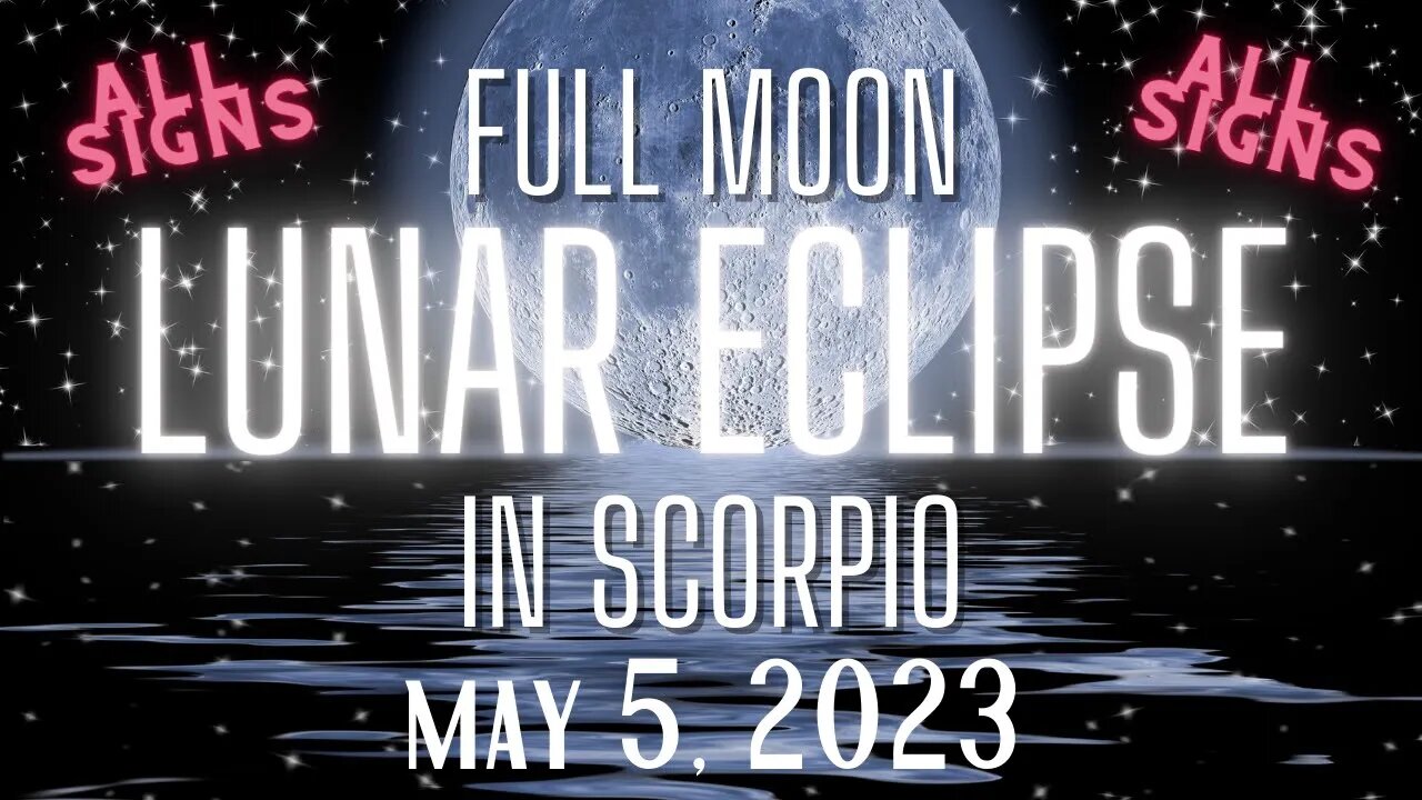 Full Moon Lunar Eclipse in Scorpio - ALL SIGNS - A Final Releasing and Letting Go #astrology #2023