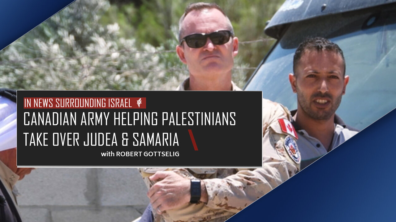 EPISODE #6 - Canadian Army Helping Palestinians Take Over Judea & Samaria