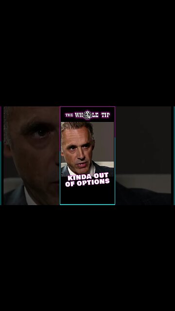 KINDA OUT OF OPTIONS - the Whole Tip - Dr. Jordan B. Peterson #shorts #short #shortvideo #subscribe