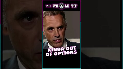 KINDA OUT OF OPTIONS - the Whole Tip - Dr. Jordan B. Peterson #shorts #short #shortvideo #subscribe