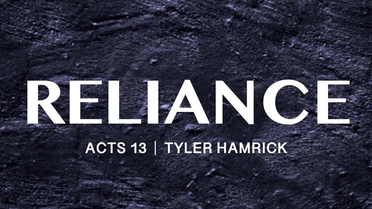 Reliance | Acts 13 | Tyler Hamrick