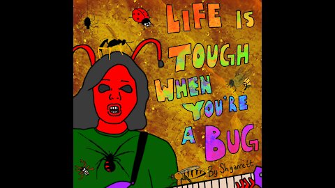 Life is Tough When You're a Bug