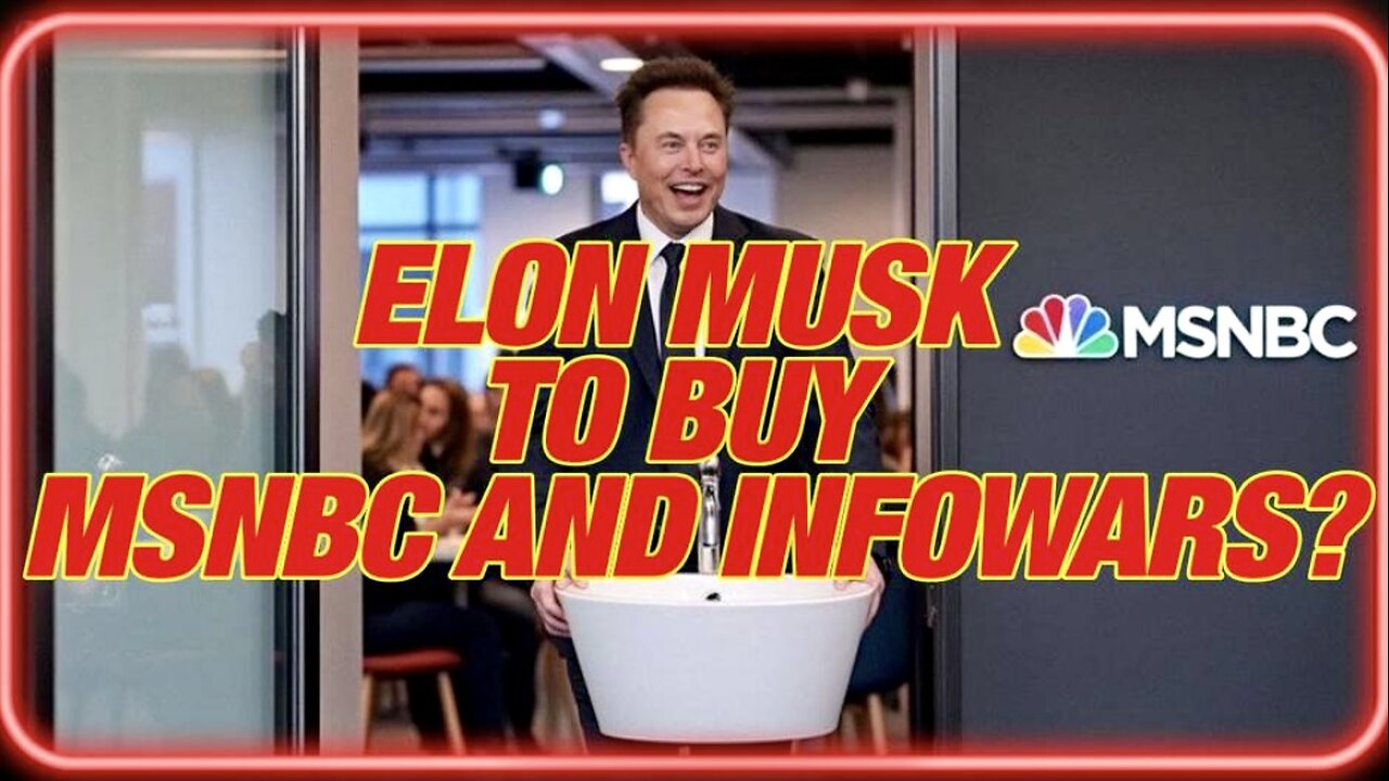 Why the Case for Elon Musk to Buy MSNBC and INFOWARS is so Strong — Alex Jones Breaks Down the Secrets of Destroying the Woke Mind Virus and Launching the Next Great Renaissance!