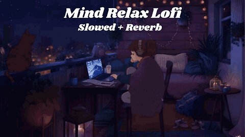 Mind Relax Lofi 😌 Lofi Mashup 💕 [slowed+reverb] 🎧🎶