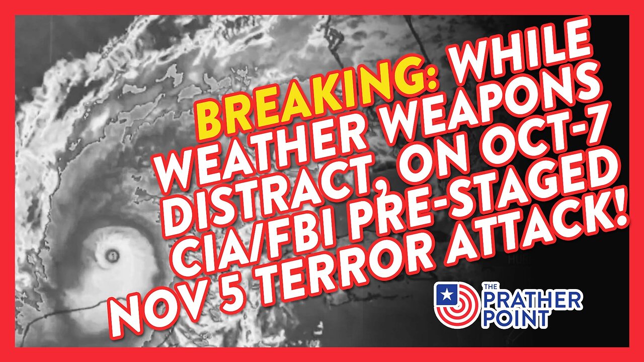 BREAKING: WHILE WEATHER WEAPONS DISTRACT, ON OCT-7 CIA/FBI PRE-STAGED NOV 5 TERROR ATTACK!