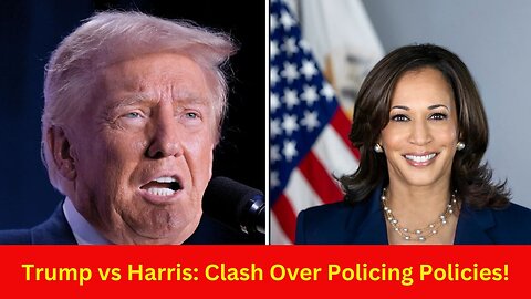 Trump vs Harris Clash Over Policing Policies!