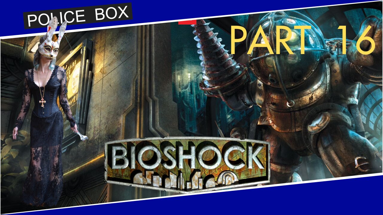 The Girl Plays BioShock, Full Series Playthrough Part 16