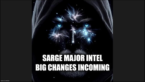 Sarge Major Intel "Big Changes Incoming" Aug 8.