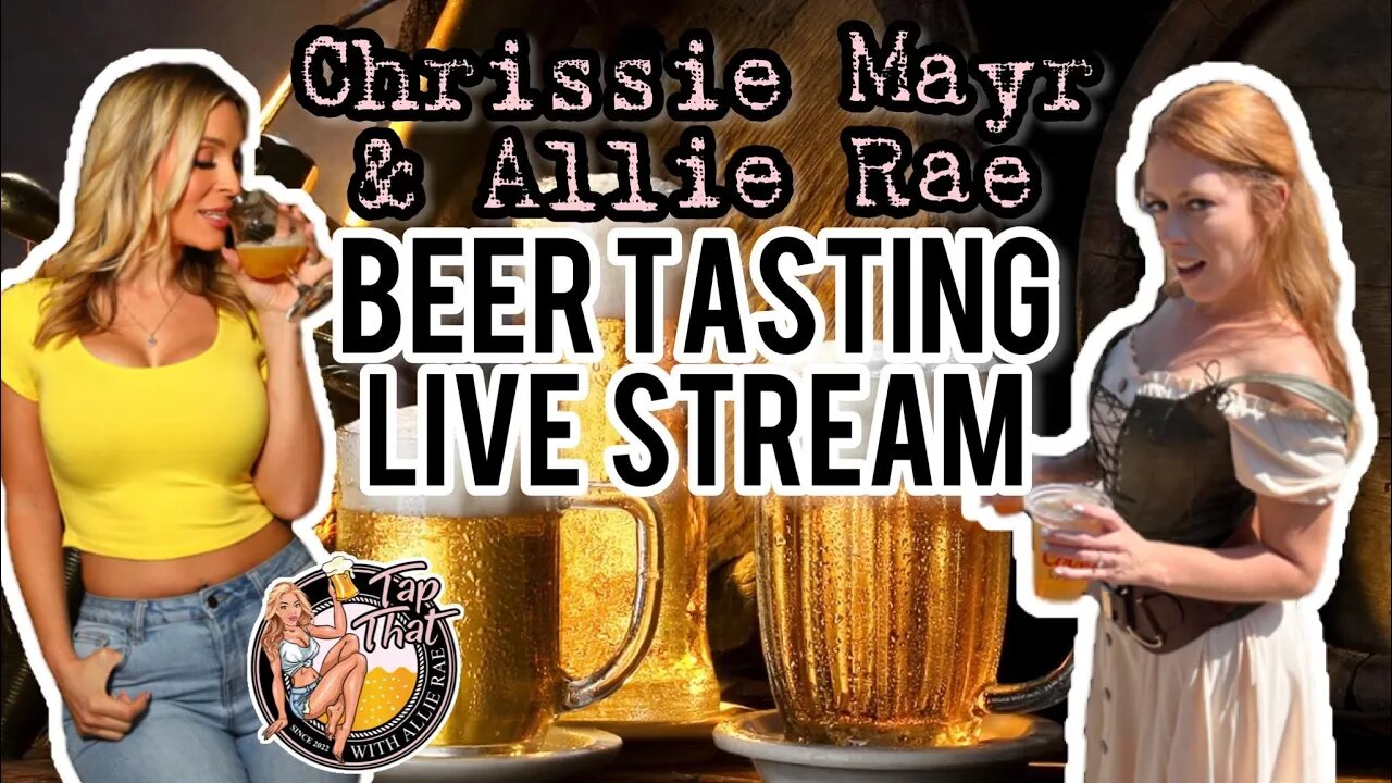 LIVE Beer Tasting & Chrissie Mayr Podcast with Allie Rae! Tap That with Allie!