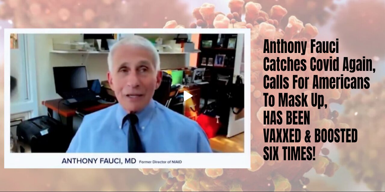 Fauci Catches Covid Again, Calls For Americans To Mask Up, HAS BEEN VAXXED & BOOSTED SIX TIMES!