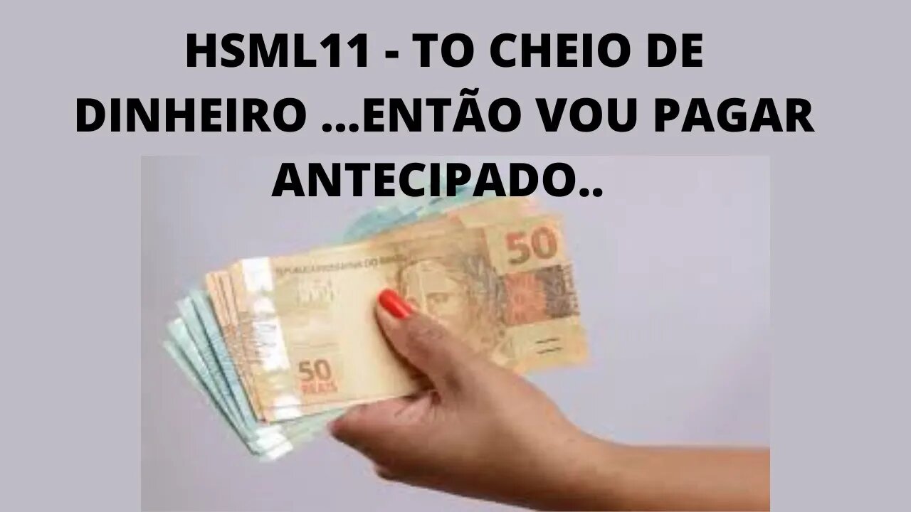 #hsml11 antecipando juros da Alavancagem.