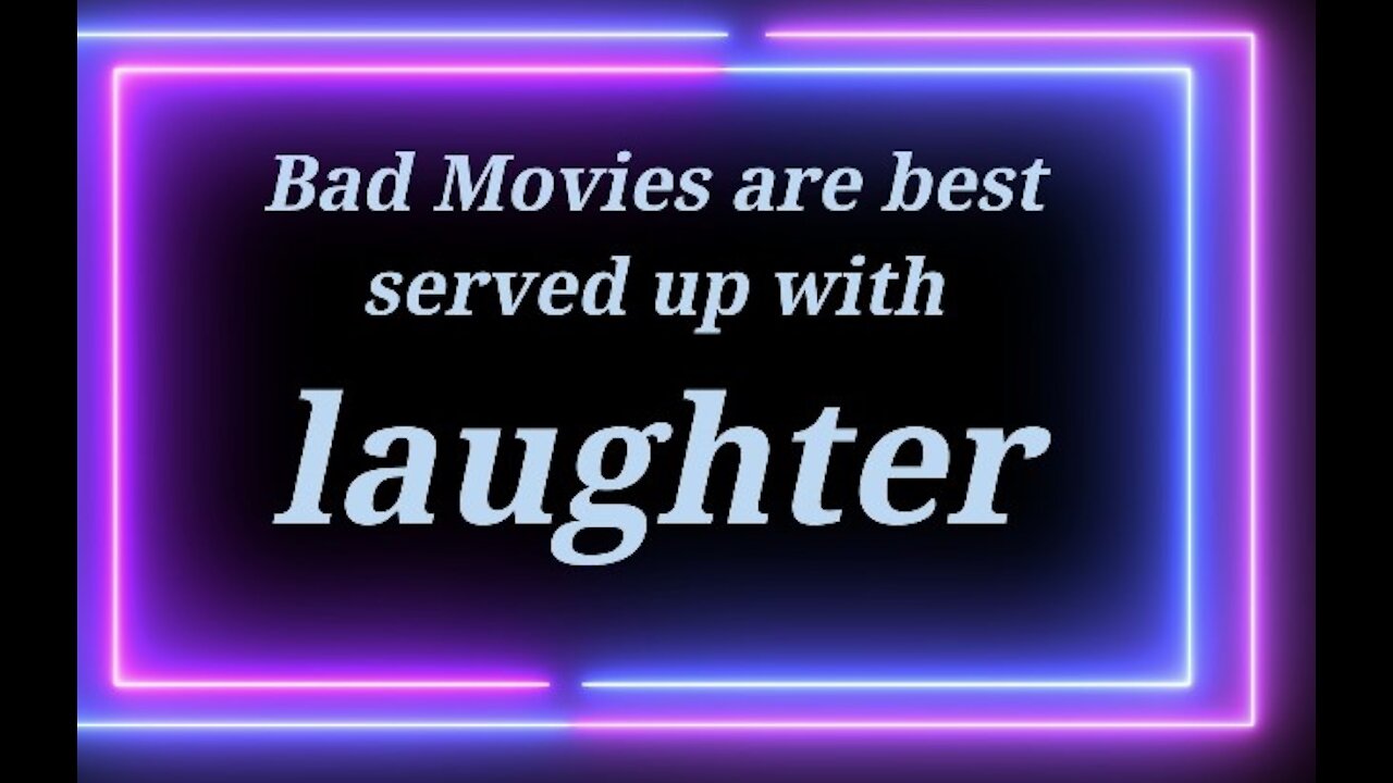 Bad Movies are Best Served With Laughter