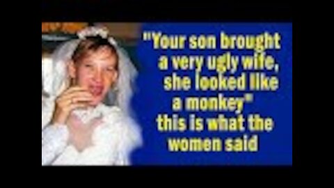 Your son brought a very ugly wife, she looked like a monkey, this is what the women said