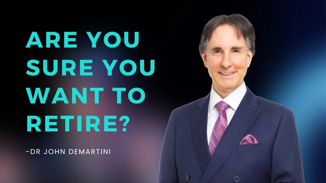 Are You Sure You Want to Retire? | Dr John Demartini