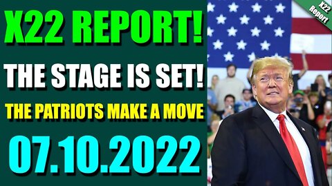 HOTTEST X22 REPORT! EP. 2820 UPDATE JULY 10, 2022 - THE STAGE IS SET! THE PATRIOTS MAKE A MOVE