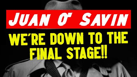 Juan O' Savin Huge Intel: We're Down To The Final Stage!!