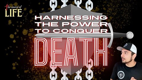 The Source of Life | Harnessing the Power to Conquer Death