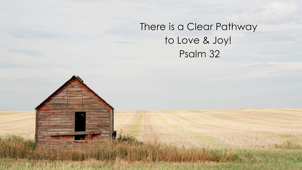 There is a Clear Pathway to Love & Joy! - Psalm 32