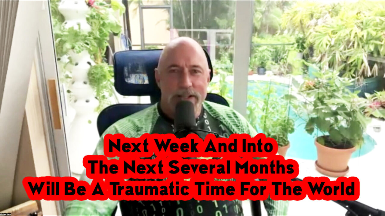 Michael Jaco - Next Week And Into The Next Several Months Will Be A Traumatic Time For The World.