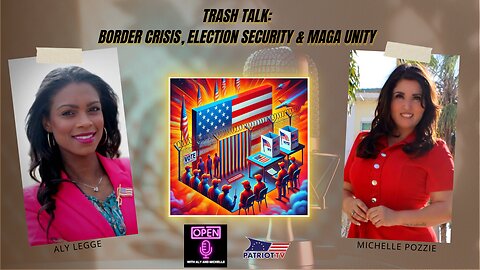 Trash Talk: Border Crisis, Election Security & MAGA Unity