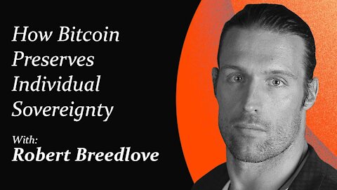 How Bitcoin Preserves Individual Sovereignty | Robert Breedlove