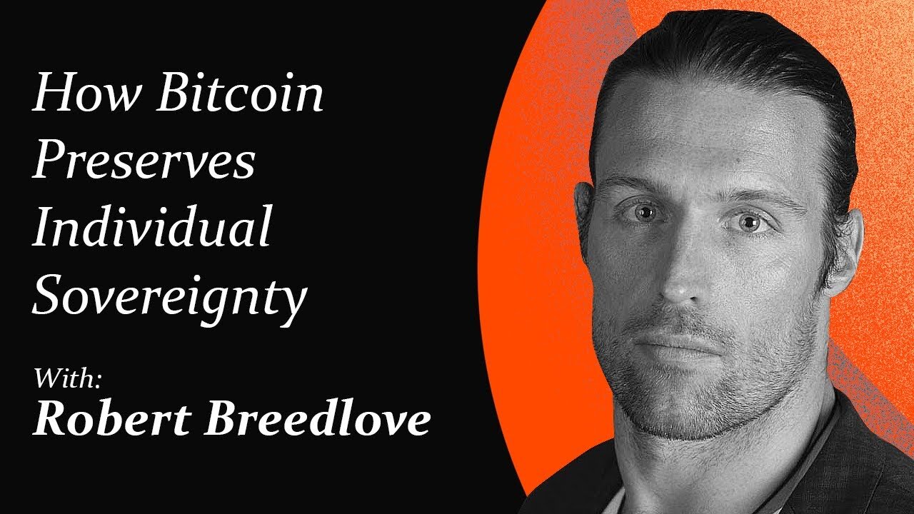 How Bitcoin Preserves Individual Sovereignty | Robert Breedlove