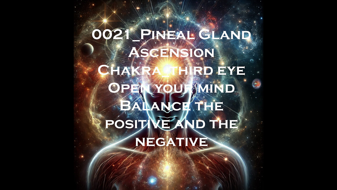 0021 Pineal Gland Ascension Chakra Third Eye Open Your Mind Balance The Positive And The Negative