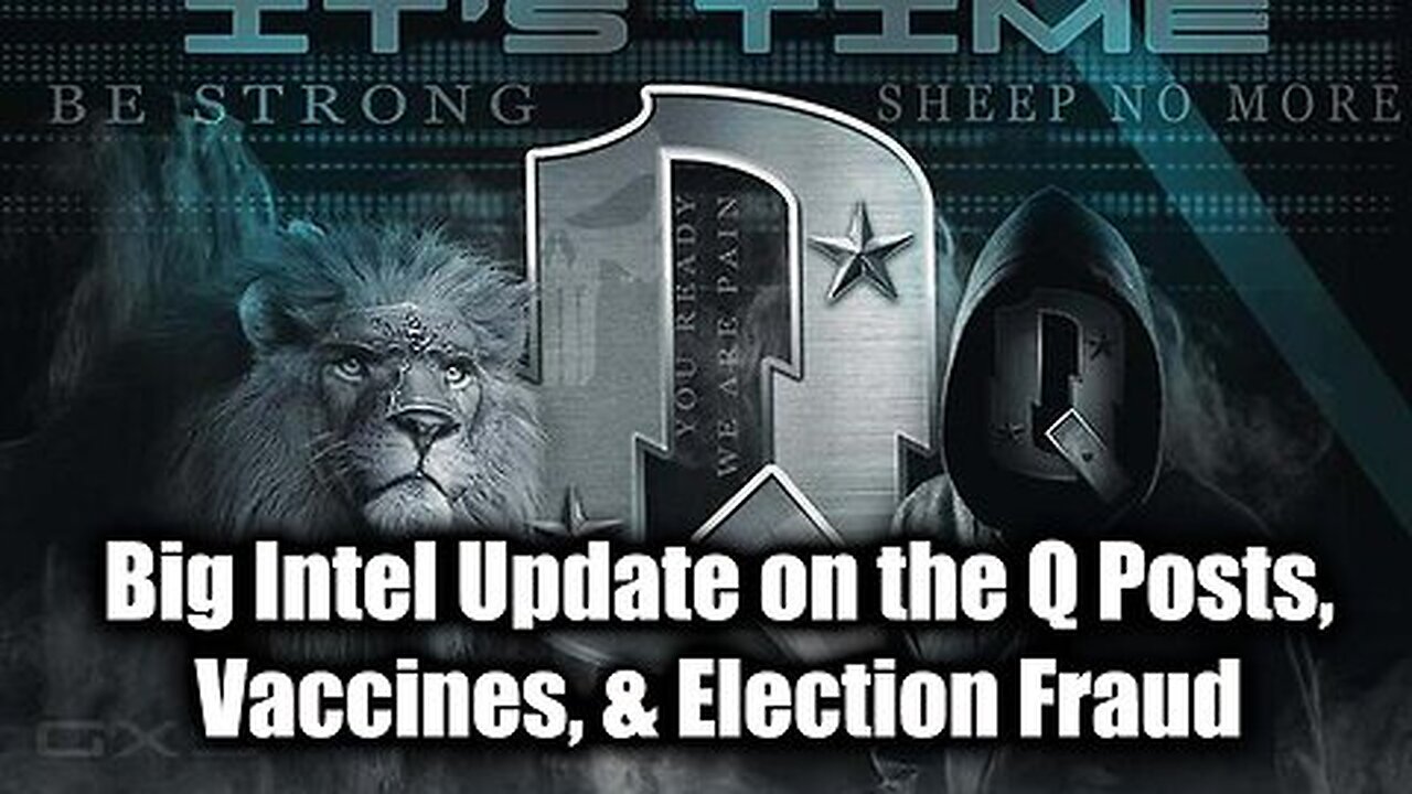 Big Intel Update on the Q Posts, Vaccines, & Election Fraud