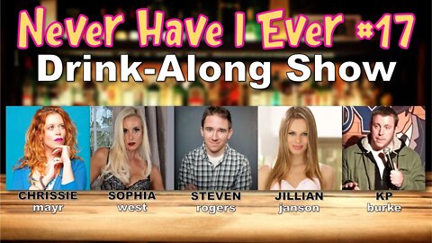 Never Have I Ever #17 - Jillian Janson, Steve Rogers, Sophia West & KP Burke!