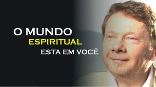 ONDE ESTÁ O MUNDO ESPIRITUAL, ECKHART TOLLE DUBLADO