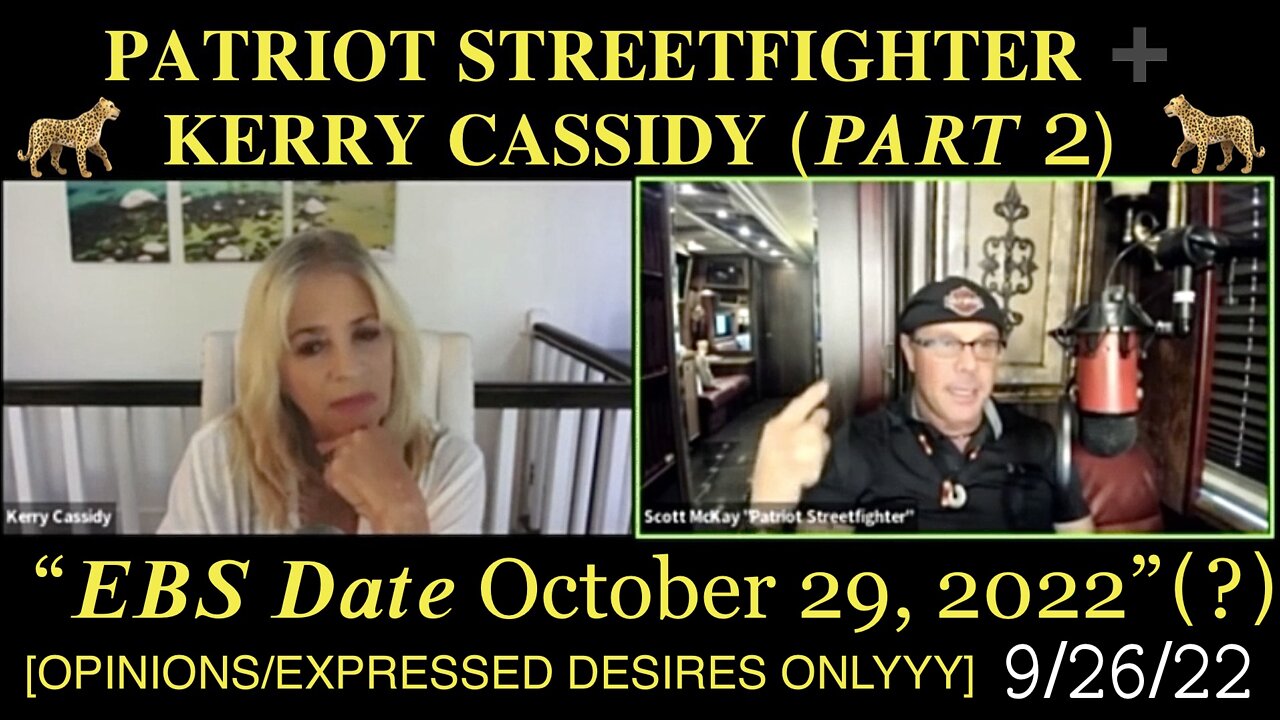 PART 2: Patriot Streetfighter Speaks with Kerry Cassidy 9/26/22 — “EBS Date 10/29/22”(?) [OPINIONS/EXPRESSED DESIRES ONLYYY] 🐆 PROJECT CAMELOT