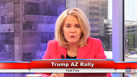 Trump AZ Rally | First Five 7.26.21