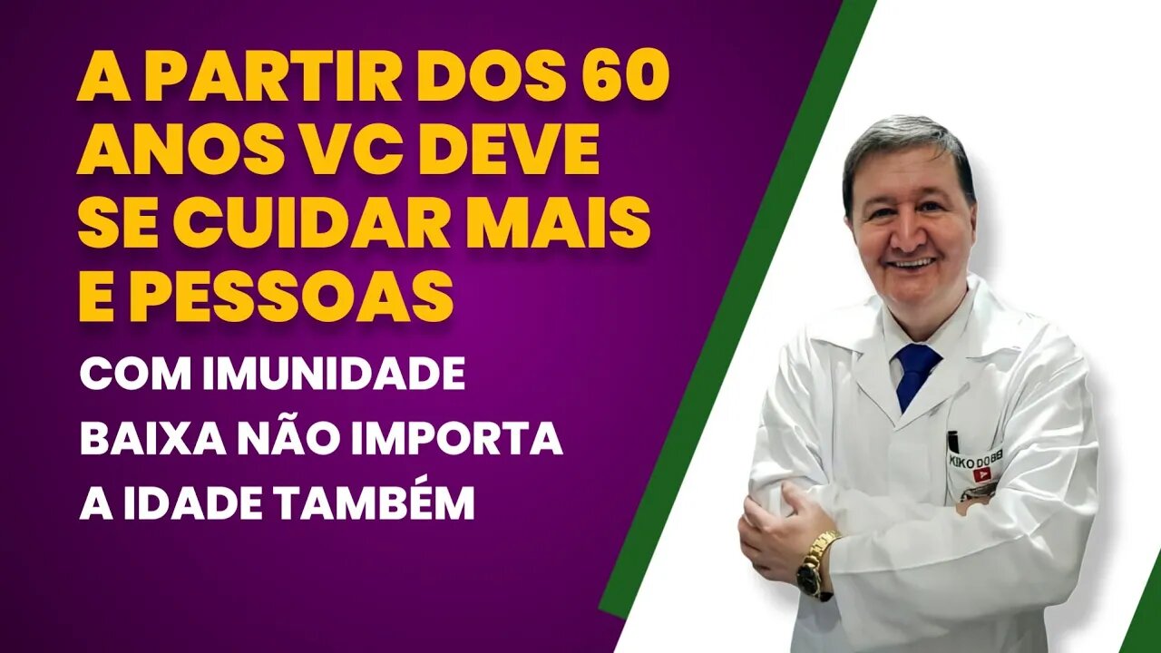 A PARTIR DOS 60 ANOS VC DEVE SE CUIDAR MAIS E PESSOAS COM IMUNIDADE BAIXA NÃO IMPORTA A IDADE TAMBÉM