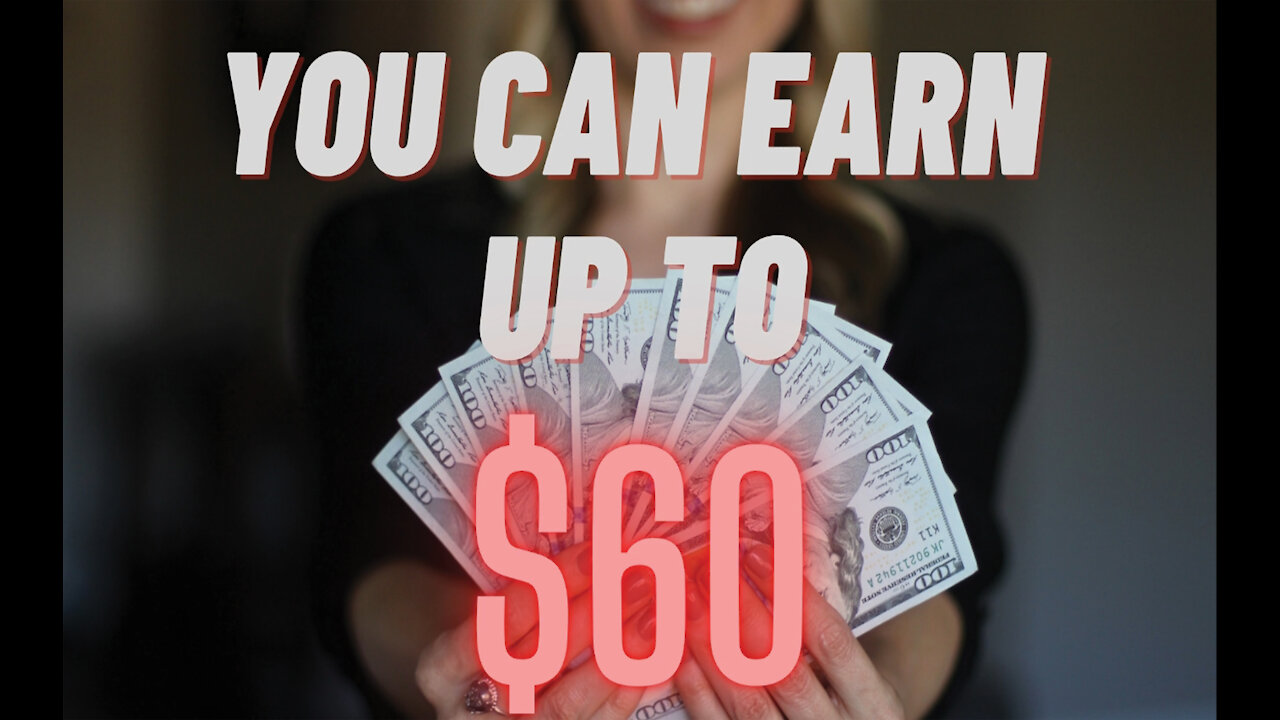 Earn up to $60 a DAY!!