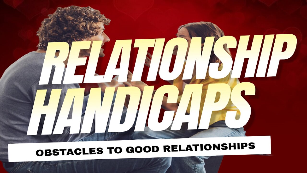 Relationship Handicaps II Obstacles To Good Relationships