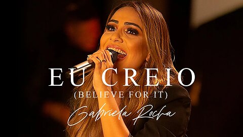 Gabriela Rocha - Eu Creio (Believe For It)