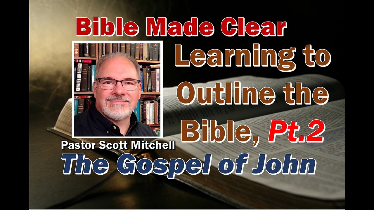 Learning to Outline the Bible using the Gospel of John, PT2, Scott Mitchell