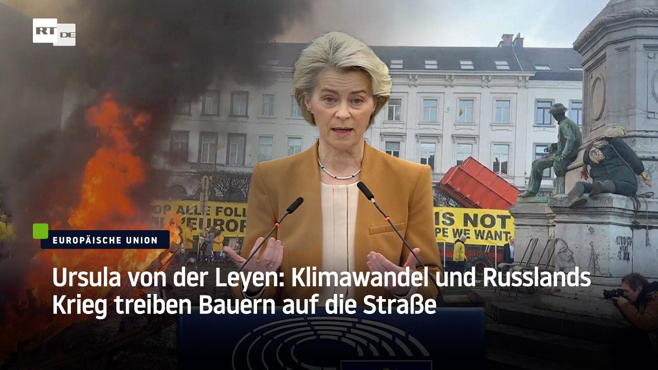 Ursula von der Leyen: Klimawandel und Russlands Krieg treiben Bauern auf die Straße