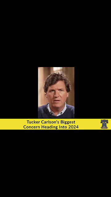 Tucker Carlson's Biggest Concern Heading Into 2024
