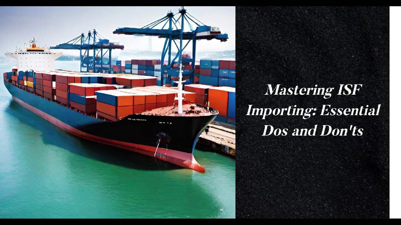 Mastering the Art of ISF Importing: Essential Responsibilities and Dos and Don'ts