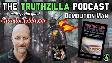 Truthzilla Podcast #028 - Charlie Robinson - Demolition Man