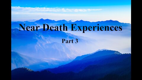 Near Death Experiences pt 3 of 3