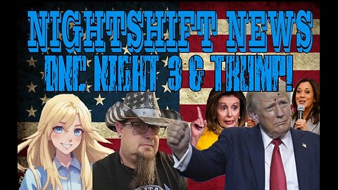 NIGHTSHIFT NEWS- NIGHT 3 OF THE DNC KICKS OFF, TRUMP IS RALLYING THE PEOPLE, AND MORE