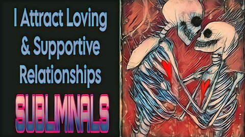 🧲I ATTRACT LOVING & SUPPORTIVE RELATIONSHIPS🧲 SUBLIMINALS