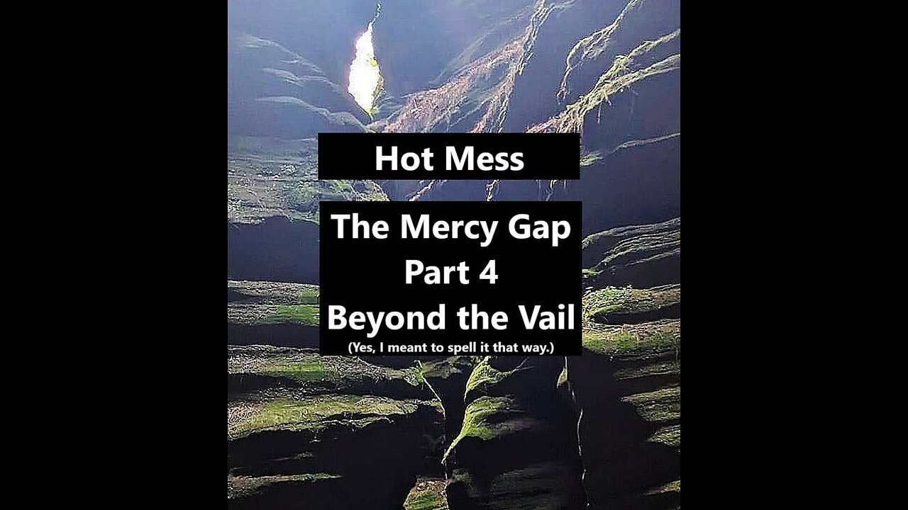 Hot Mess - The Mercy Gap Part 4