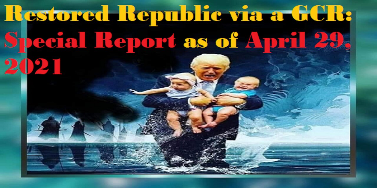 Restored Republic via a GCR Special Report as of April 29, 2021