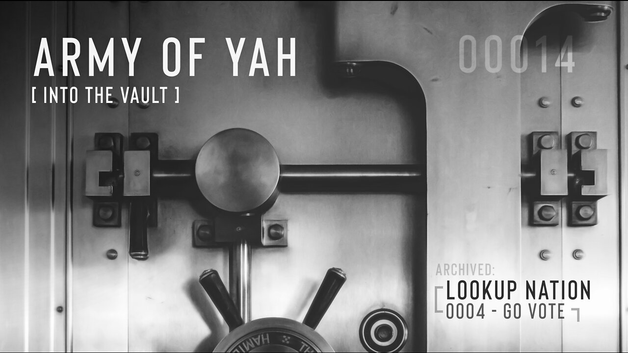 Army of YAH – 0014 – Into The Vault – LookUP, Go VOTE