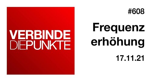 Verbinde die Punkte 608 - Frequenzerhöhung vom 17.11.2021