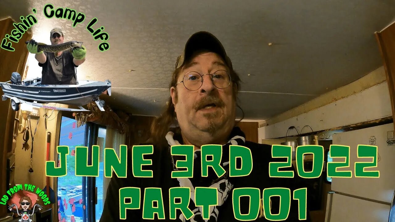 Fishin Camp Life - June 3rd, 2022 - Part 001